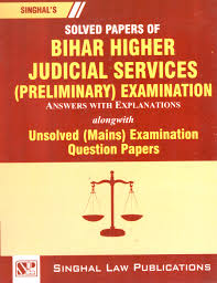 Solved Papers of Bihar Higher Judicial services (Preliminary) Examination (Answers with Explanations) Alongwith Unsolved (Mains) Examination Question Papers